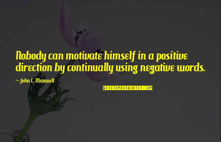 Call Centre Inspirational Quotes By John C. Maxwell: Nobody can motivate himself in a positive direction Call Centre Inspirational Quotes By John C. Maxwell: Nobody can motivate himself in a positive direction