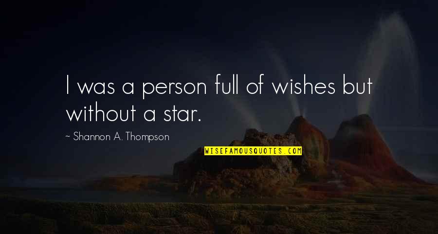 Call Centre Inspirational Quotes By Shannon A. Thompson: I was a person full of wishes but