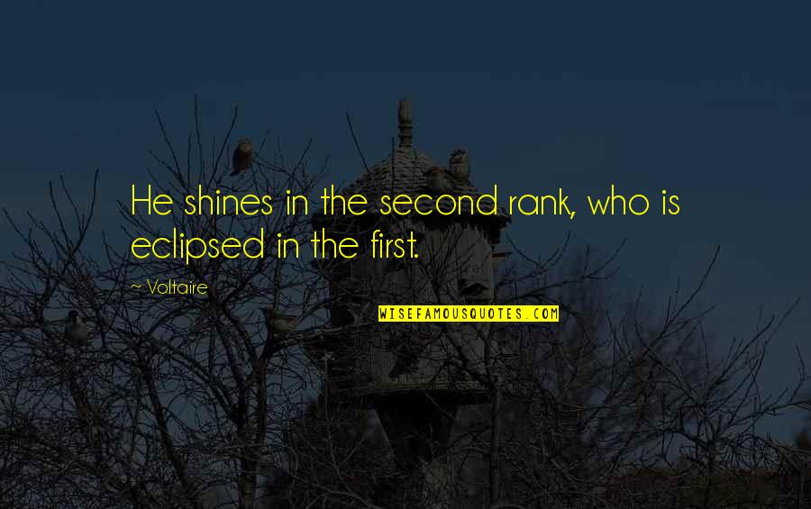 Call Centre Motivational Quotes By Voltaire: He shines in the second rank, who is