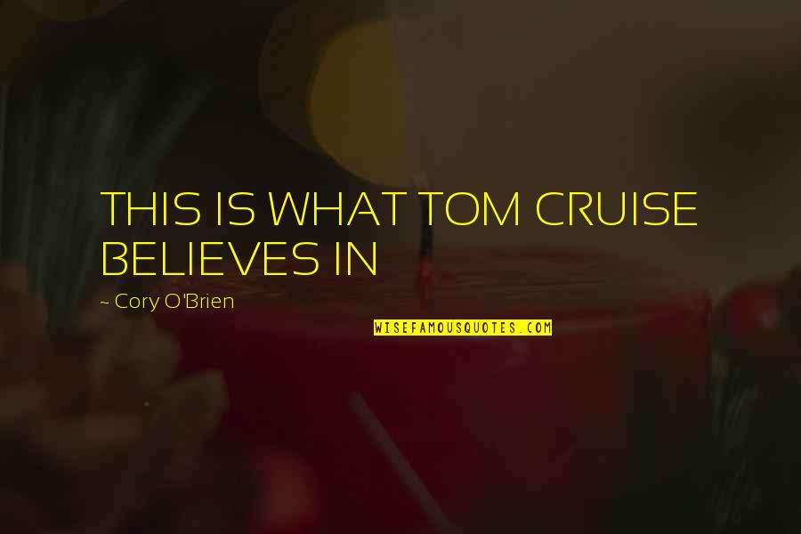Call Centre Quality Quotes By Cory O'Brien: THIS IS WHAT TOM CRUISE BELIEVES IN