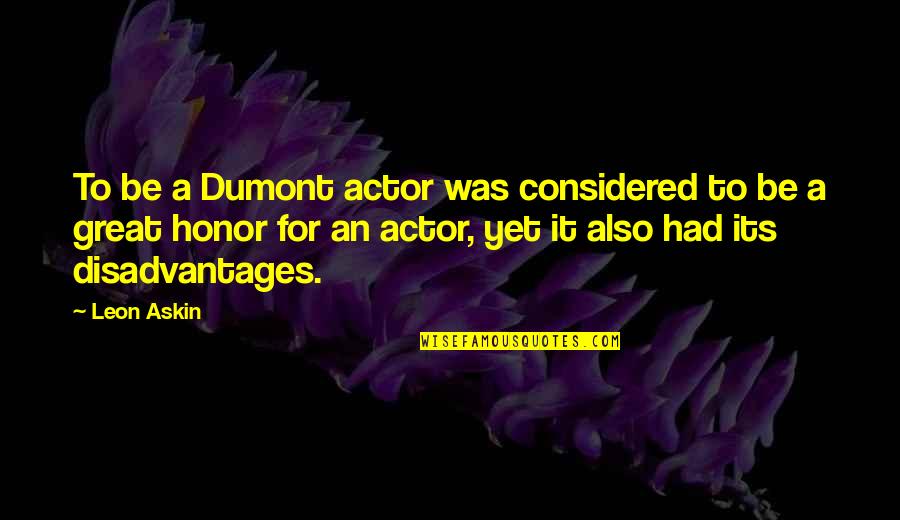 Call Centres Quotes By Leon Askin: To be a Dumont actor was considered to Call Centres Quotes By Leon Askin: To be a Dumont actor was considered to