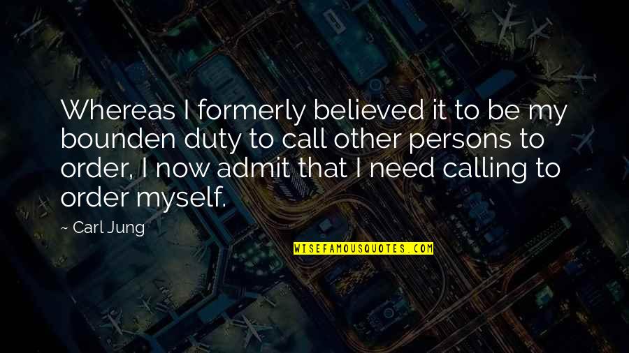 Call Duty Quotes By Carl Jung: Whereas I formerly believed it to be my