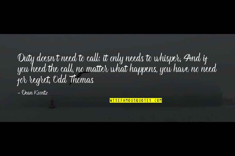 Call For Duty Quotes By Dean Koontz: Duty doesn't need to call; it only needs