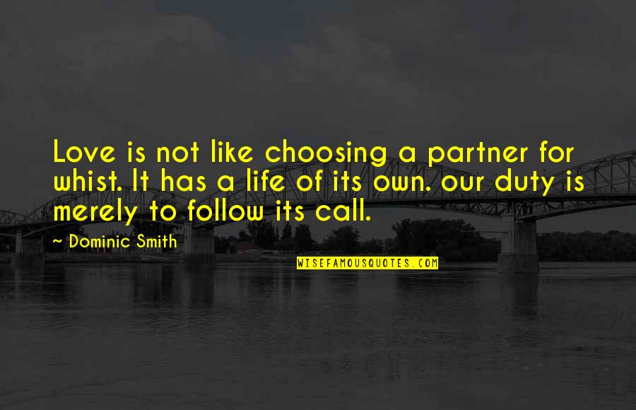 Call For Duty Quotes By Dominic Smith: Love is not like choosing a partner for