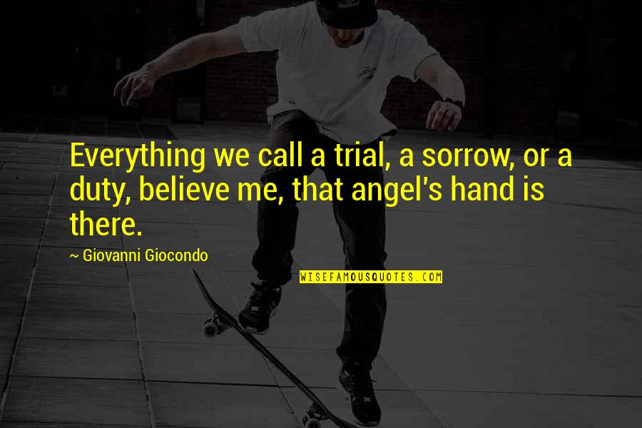 Call For Duty Quotes By Giovanni Giocondo: Everything we call a trial, a sorrow, or