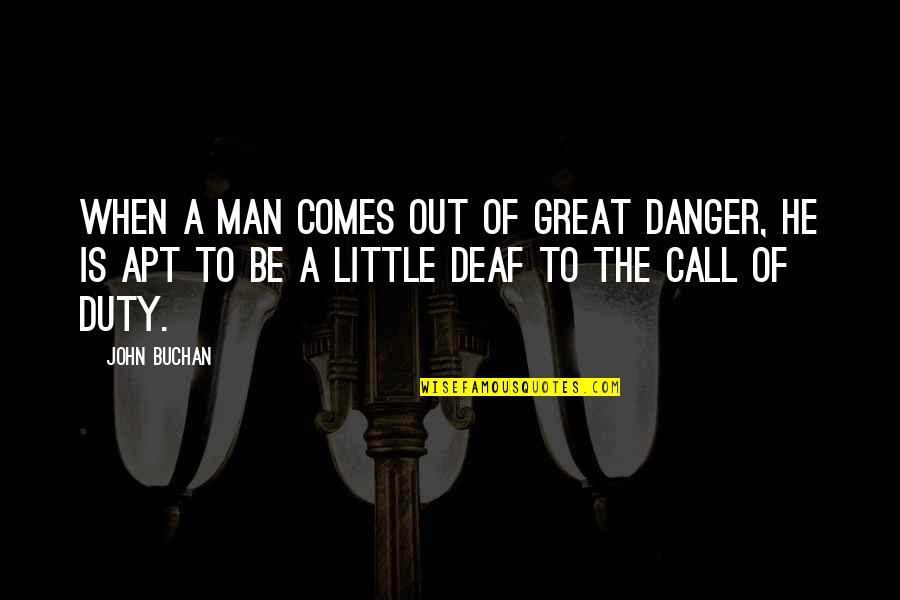 Call For Duty Quotes By John Buchan: When a man comes out of great danger,