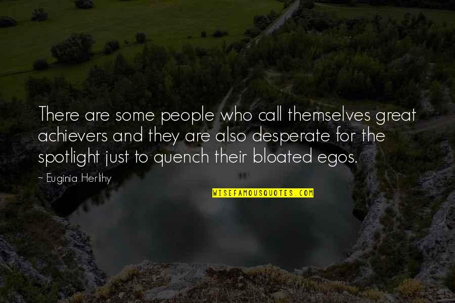 Call For Quotes By Euginia Herlihy: There are some people who call themselves great