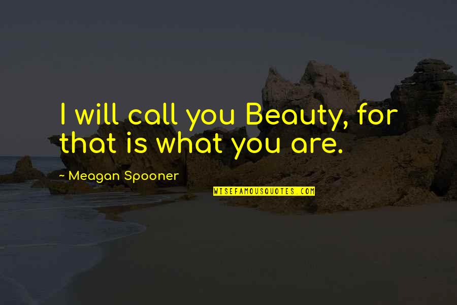 Call For Quotes By Meagan Spooner: I will call you Beauty, for that is