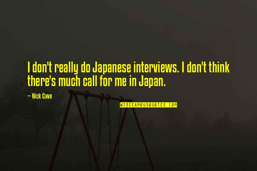 Call For Quotes By Nick Cave: I don't really do Japanese interviews. I don't