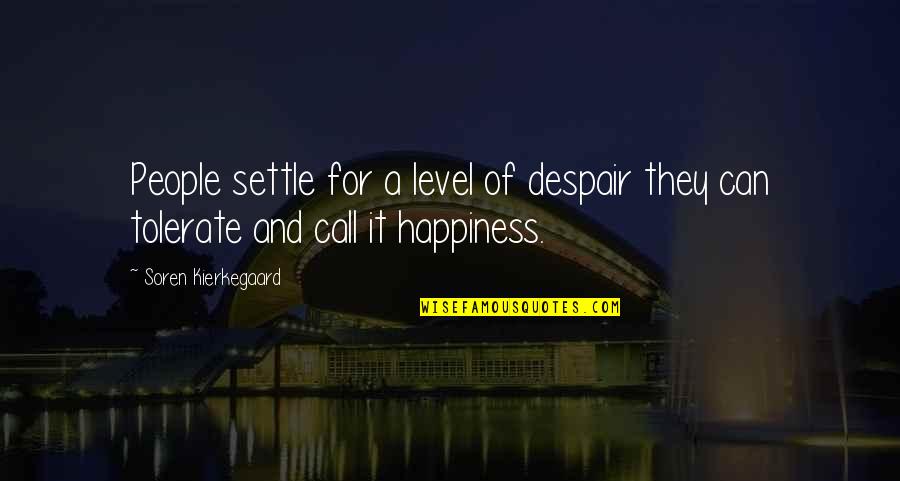 Call For Quotes By Soren Kierkegaard: People settle for a level of despair they