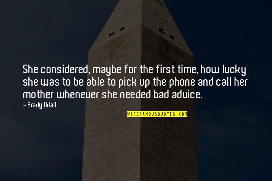 Call Her Quotes By Brady Udall: She considered, maybe for the first time, how Call Her Quotes By Brady Udall: She considered, maybe for the first time, how