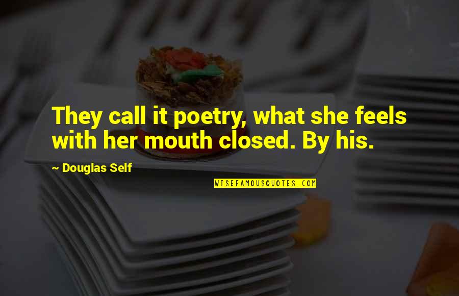 Call Her Quotes By Douglas Self: They call it poetry, what she feels with