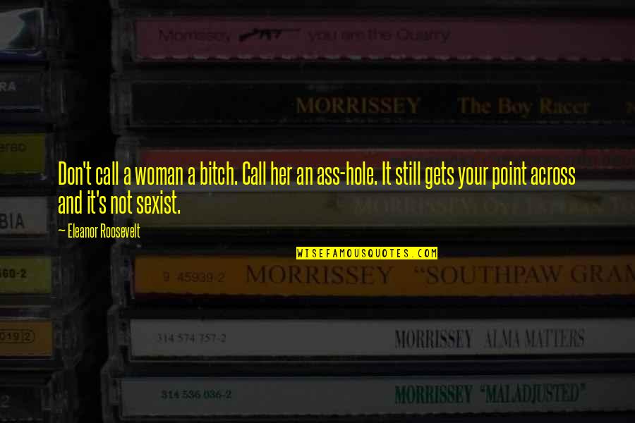 Call Her Quotes By Eleanor Roosevelt: Don't call a woman a bitch. Call her Call Her Quotes By Eleanor Roosevelt: Don't call a woman a bitch. Call her