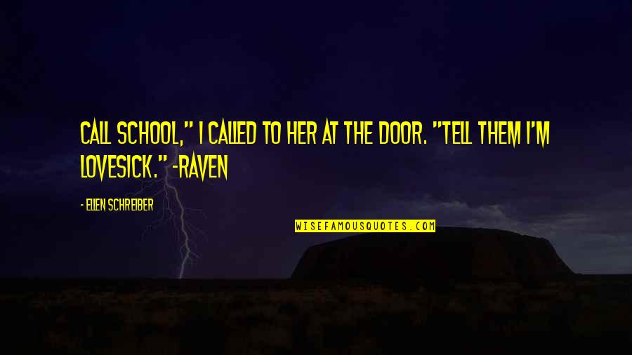 Call Her Quotes By Ellen Schreiber: Call school," I called to her at the