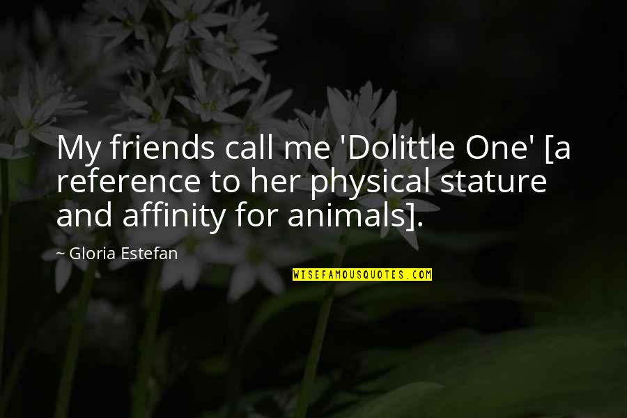Call Her Quotes By Gloria Estefan: My friends call me 'Dolittle One' [a reference Call Her Quotes By Gloria Estefan: My friends call me 'Dolittle One' [a reference