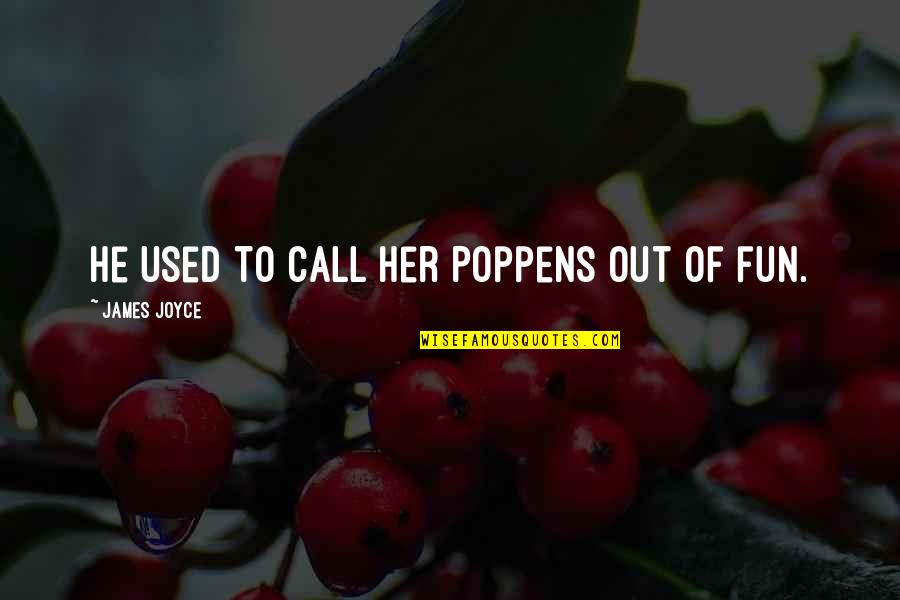 Call Her Quotes By James Joyce: He used to call her Poppens out of Call Her Quotes By James Joyce: He used to call her Poppens out of