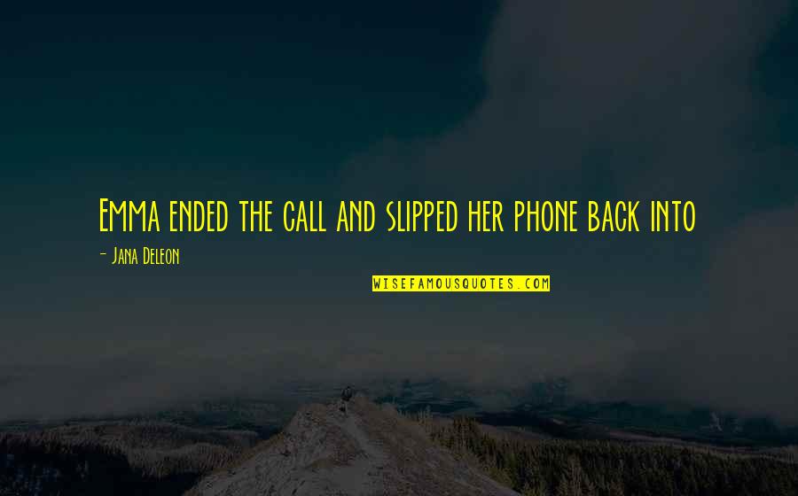 Call Her Quotes By Jana Deleon: Emma ended the call and slipped her phone Call Her Quotes By Jana Deleon: Emma ended the call and slipped her phone