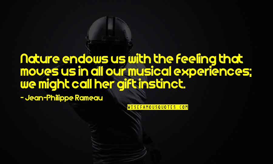 Call Her Quotes By Jean-Philippe Rameau: Nature endows us with the feeling that moves Call Her Quotes By Jean-Philippe Rameau: Nature endows us with the feeling that moves