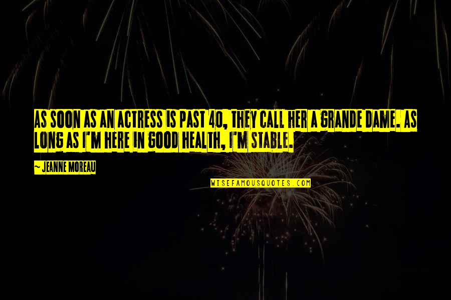Call Her Quotes By Jeanne Moreau: As soon as an actress is past 40, Call Her Quotes By Jeanne Moreau: As soon as an actress is past 40,