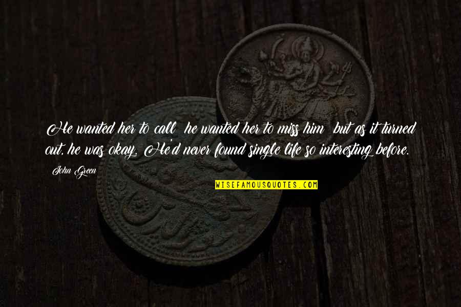 Call Her Quotes By John Green: He wanted her to call; he wanted her Call Her Quotes By John Green: He wanted her to call; he wanted her