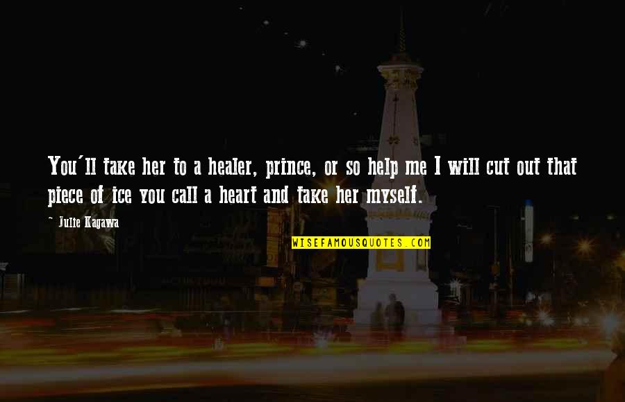 Call Her Quotes By Julie Kagawa: You'll take her to a healer, prince, or Call Her Quotes By Julie Kagawa: You'll take her to a healer, prince, or
