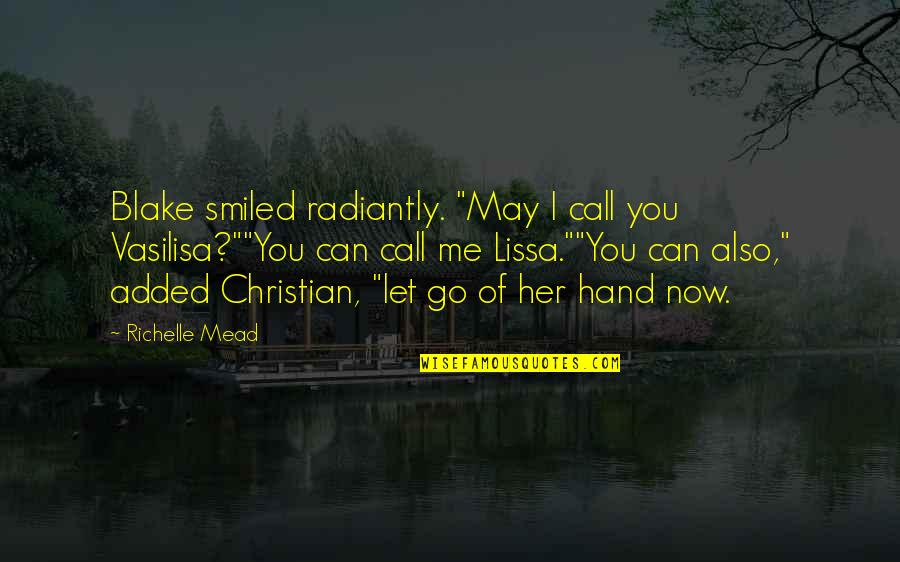 Call Her Quotes By Richelle Mead: Blake smiled radiantly. "May I call you Vasilisa?""You Call Her Quotes By Richelle Mead: Blake smiled radiantly. "May I call you Vasilisa?""You