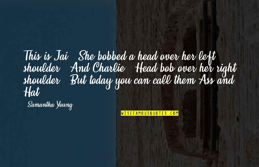 Call Her Quotes By Samantha Young: This is Jai." She bobbed a head over Call Her Quotes By Samantha Young: This is Jai." She bobbed a head over