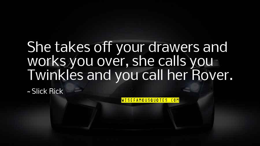 Call Her Quotes By Slick Rick: She takes off your drawers and works you Call Her Quotes By Slick Rick: She takes off your drawers and works you