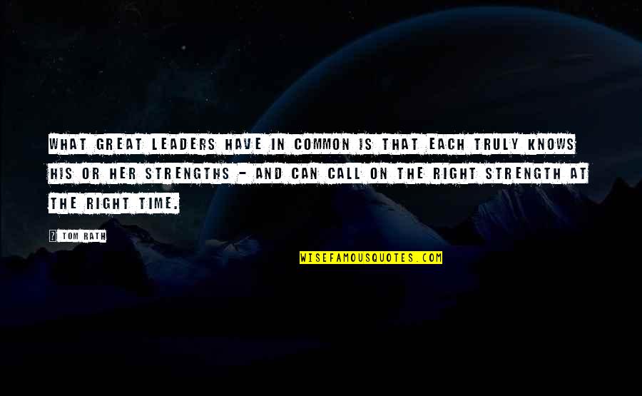 Call Her Quotes By Tom Rath: What great leaders have in common is that Call Her Quotes By Tom Rath: What great leaders have in common is that