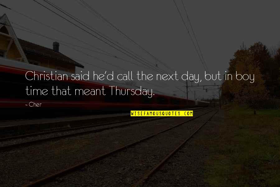 Call It A Day Quotes By Cher: Christian said he'd call the next day, but