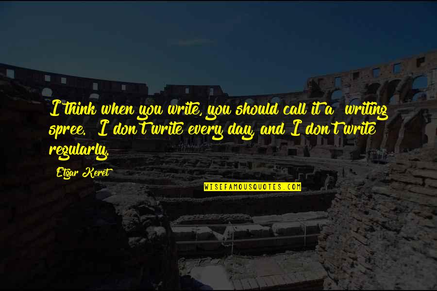 Call It A Day Quotes By Etgar Keret: I think when you write, you should call