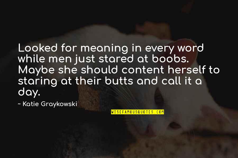 Call It A Day Quotes By Katie Graykowski: Looked for meaning in every word while men