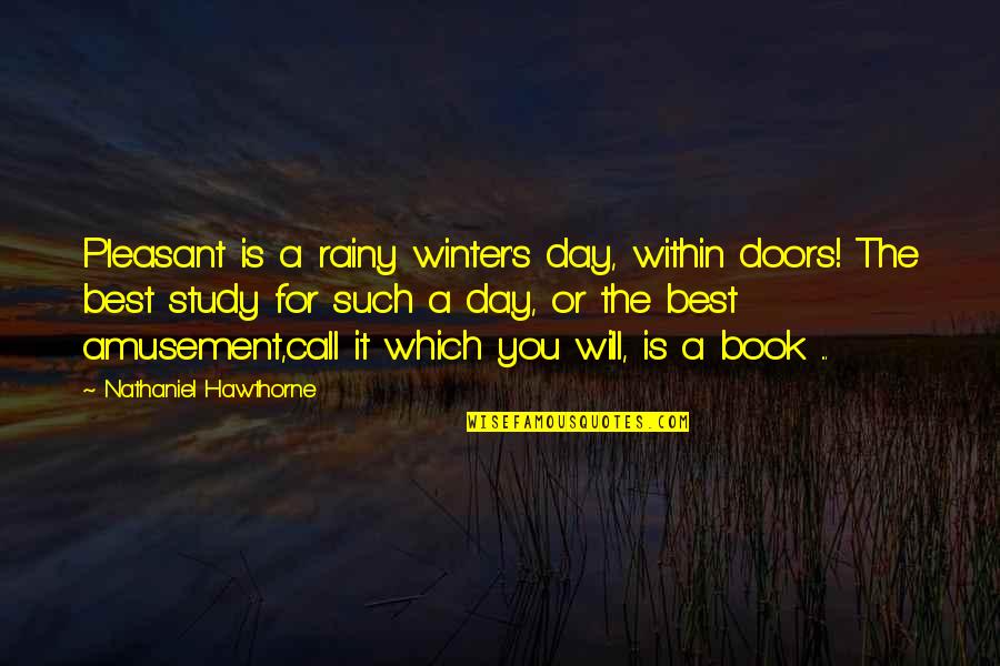 Call It A Day Quotes By Nathaniel Hawthorne: Pleasant is a rainy winter's day, within doors!
