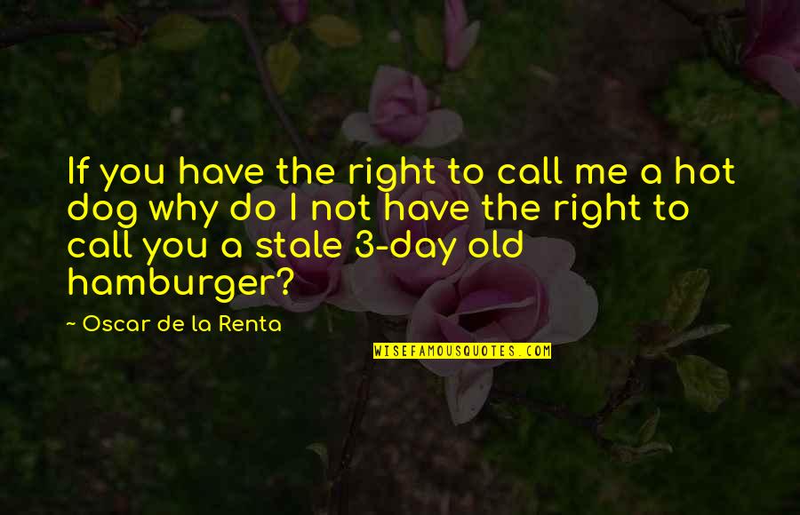 Call It A Day Quotes By Oscar De La Renta: If you have the right to call me