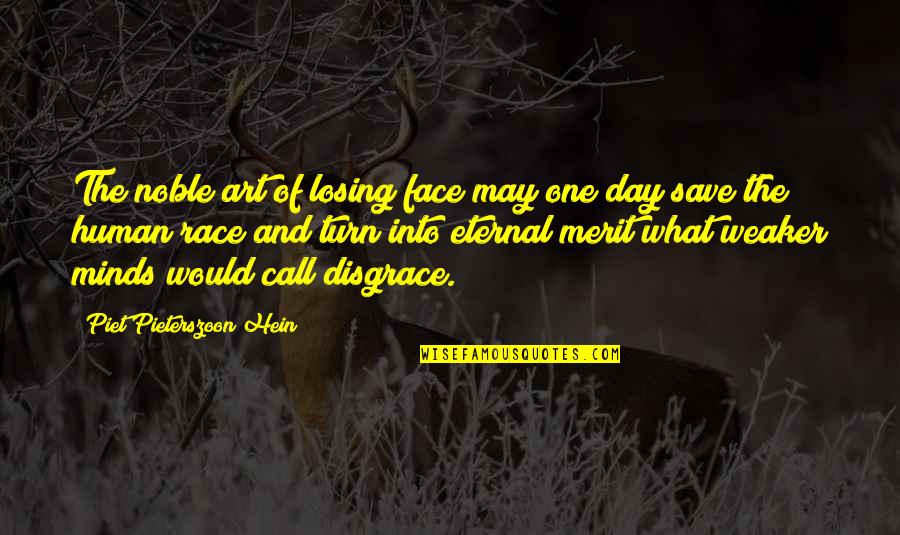 Call It A Day Quotes By Piet Pieterszoon Hein: The noble art of losing face may one
