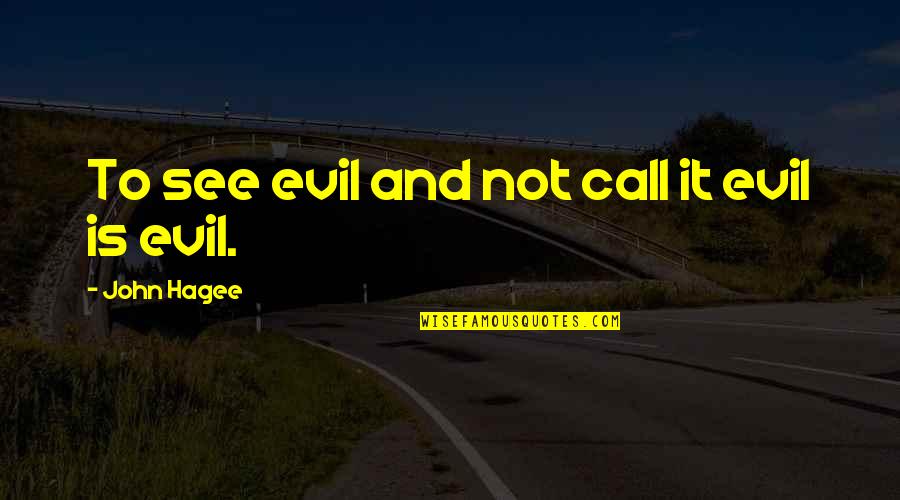 Call It Off Quotes By John Hagee: To see evil and not call it evil