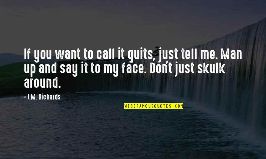 Call It Quits Quotes By J.M. Richards: If you want to call it quits, just