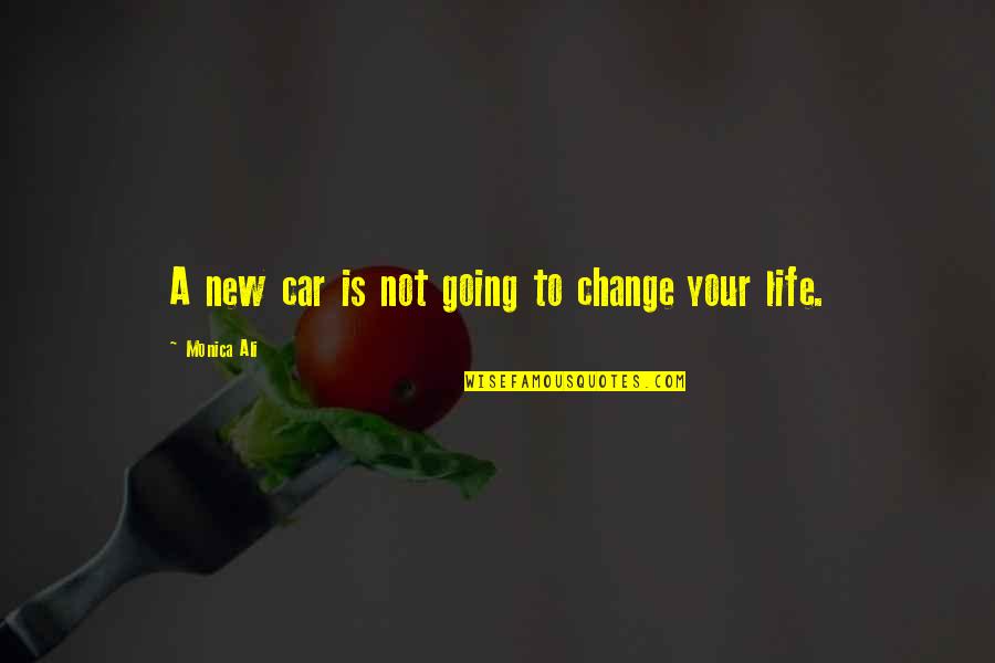 Call It Quits Quotes By Monica Ali: A new car is not going to change