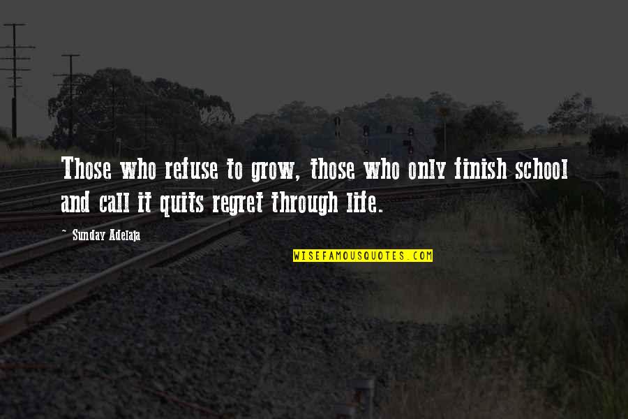 Call It Quits Quotes By Sunday Adelaja: Those who refuse to grow, those who only