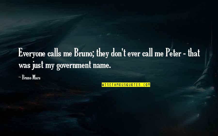 Call Me By My Name Quotes By Bruno Mars: Everyone calls me Bruno; they don't ever call