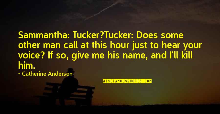 Call Me By My Name Quotes By Catherine Anderson: Sammantha: Tucker?Tucker: Does some other man call at