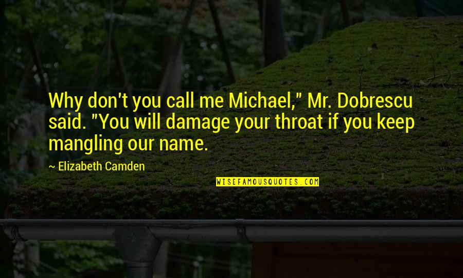 Call Me By My Name Quotes By Elizabeth Camden: Why don't you call me Michael," Mr. Dobrescu