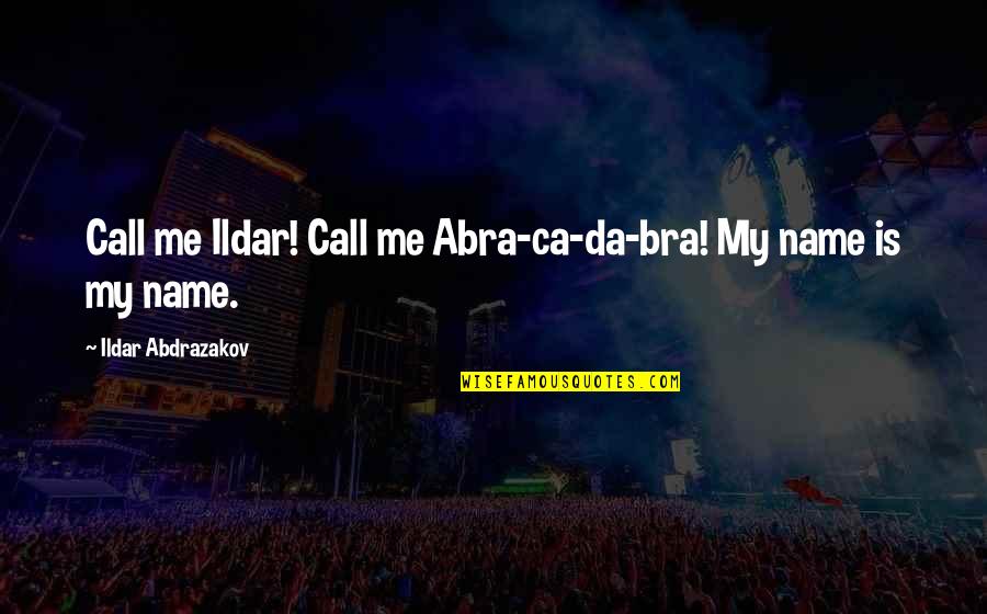 Call Me By My Name Quotes By Ildar Abdrazakov: Call me Ildar! Call me Abra-ca-da-bra! My name