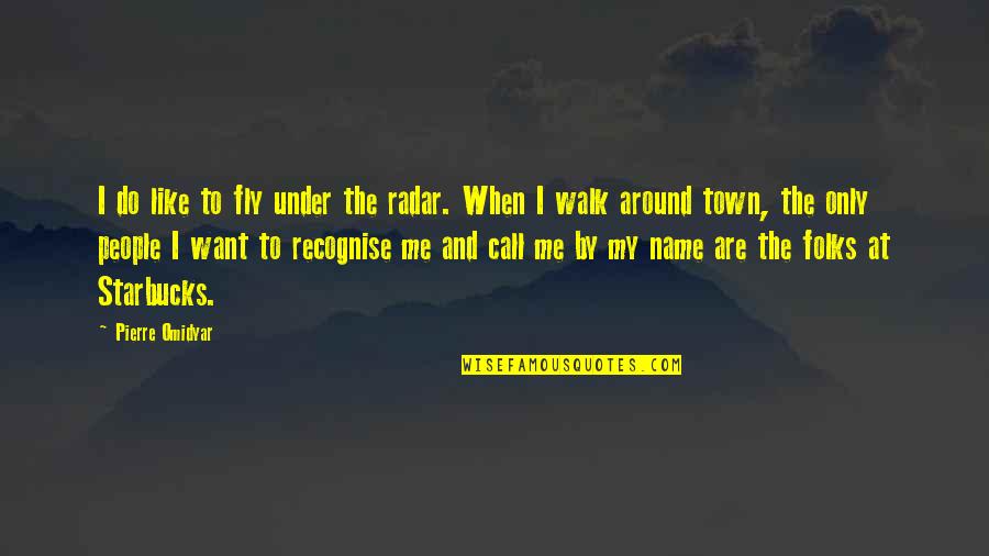 Call Me By My Name Quotes By Pierre Omidyar: I do like to fly under the radar.