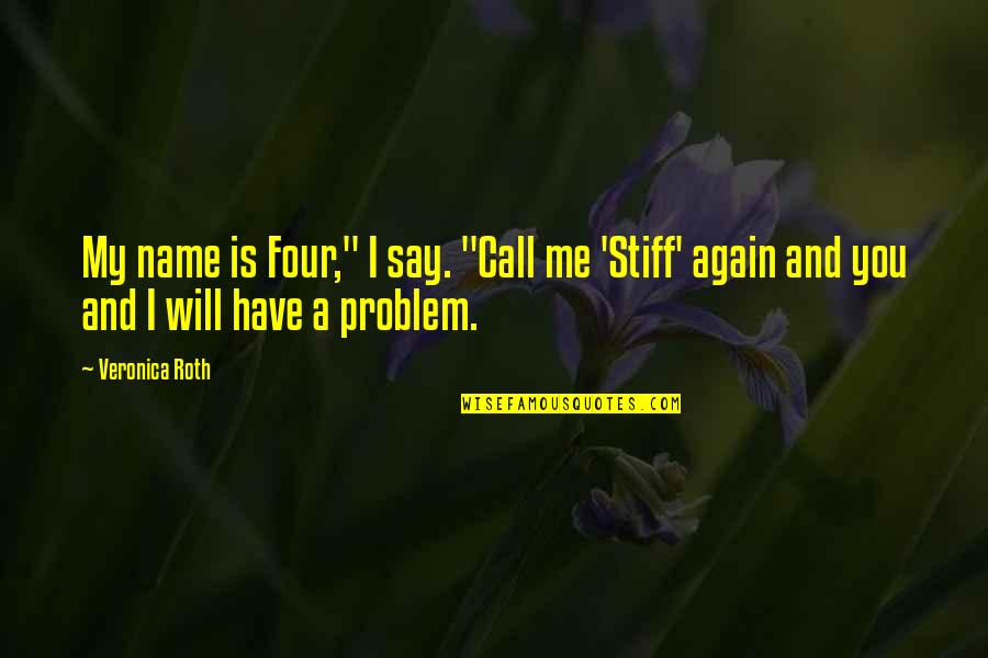 Call Me By My Name Quotes By Veronica Roth: My name is Four," I say. "Call me