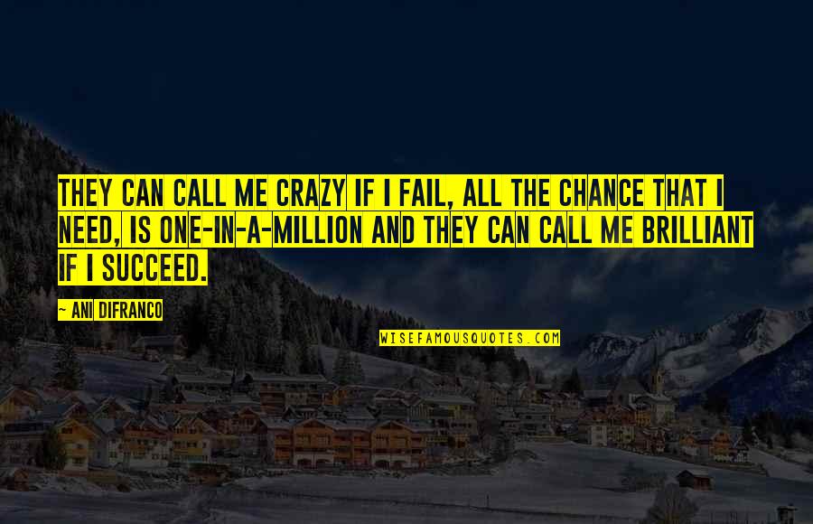 Call Me Crazy But Quotes By Ani DiFranco: They can call me crazy if I fail,
