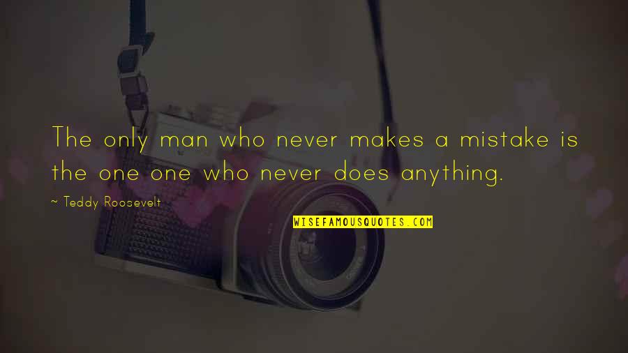 Call Me Fitz Memorable Quotes By Teddy Roosevelt: The only man who never makes a mistake