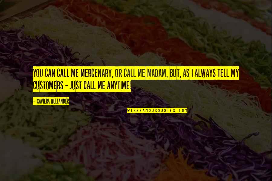 Call Me Madam Quotes By Xaviera Hollander: You can call me mercenary, or call me