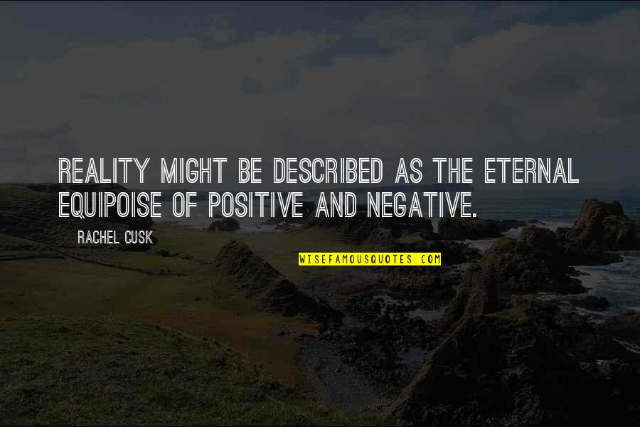 Call Me Maria Quotes By Rachel Cusk: Reality might be described as the eternal equipoise