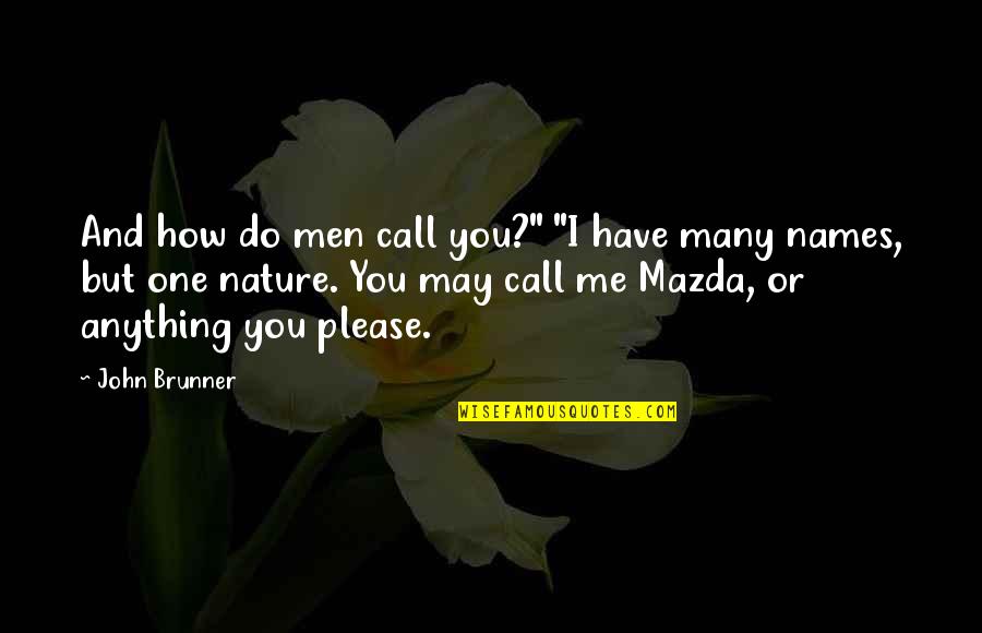 Call Me Names Quotes By John Brunner: And how do men call you?" "I have